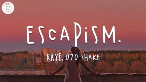 best porn star.|RAYE & 070 Shake – Escapism. Lyrics